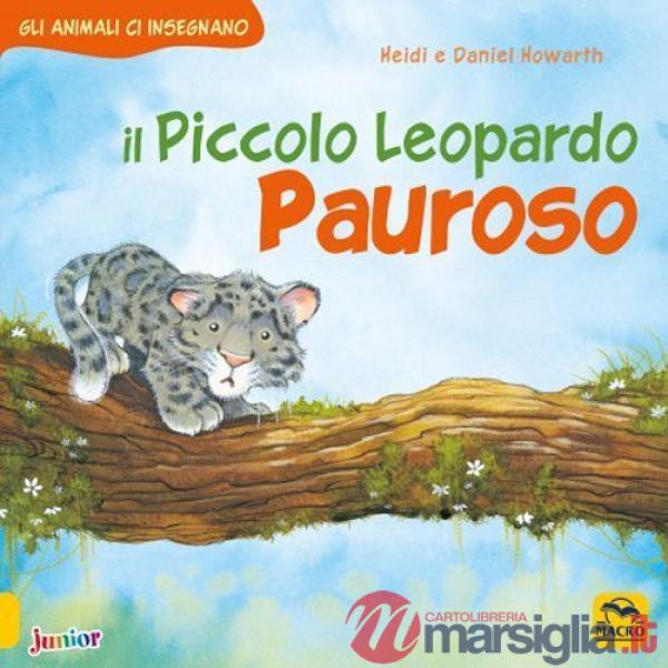 Piccolo leopardo pauroso. Gli animali ci insegnano. Ediz. a colori (Il)