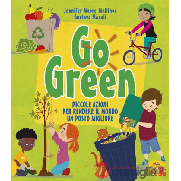 Go green. Piccole azioni per rendere il mondo un posto migliore