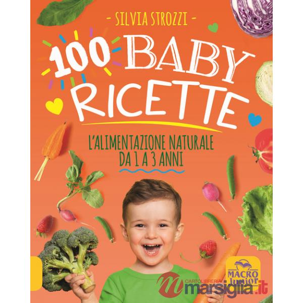 100 baby ricette. L'alimentazione naturale da 1 ai 3 anni