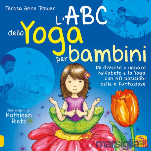ABC dello yoga per bambini. Mi diverto e imparo l'alfabeto e lo yoga con 60 posizioni belle e fantasiose (L')