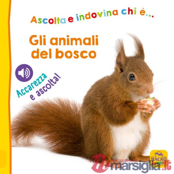 Animali del bosco. Ascolta e indovina chi è... Accarezza e ascolta! Ediz. illustrata (Gli)