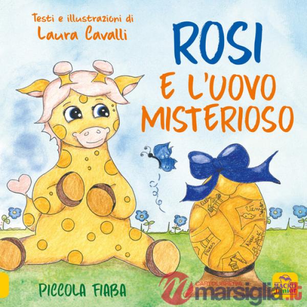 Rosi e l'uovo misterioso. Piccolo fiaba. Ediz. a colori