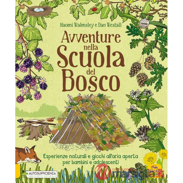 Avventure nella scuola del bosco. Esperienze naturali e giochi all'aria aperta per bambini e adolescenti