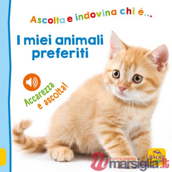 Miei animali preferiti. Ascolta e indovina chi è... Accarezza e ascolta! Ediz. illustrata (I)