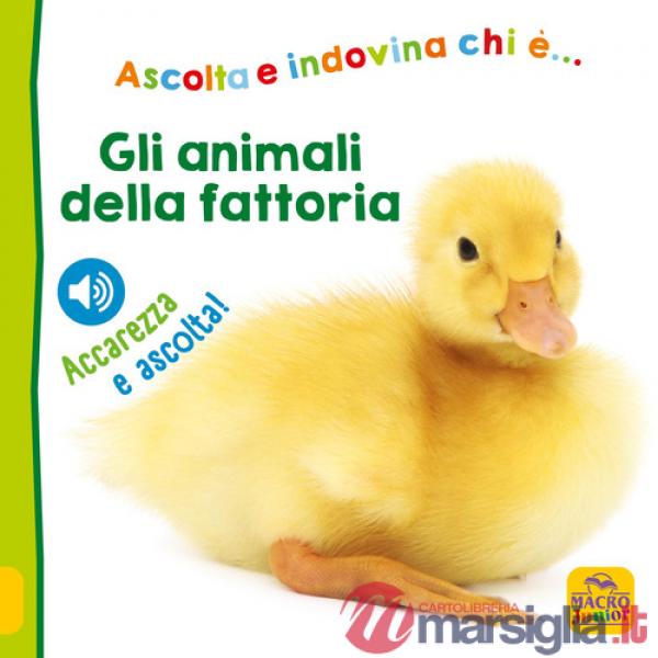 Animali della fattoria. Ascolta e indovina chi è... Ascolta e accarezza! (Gli)