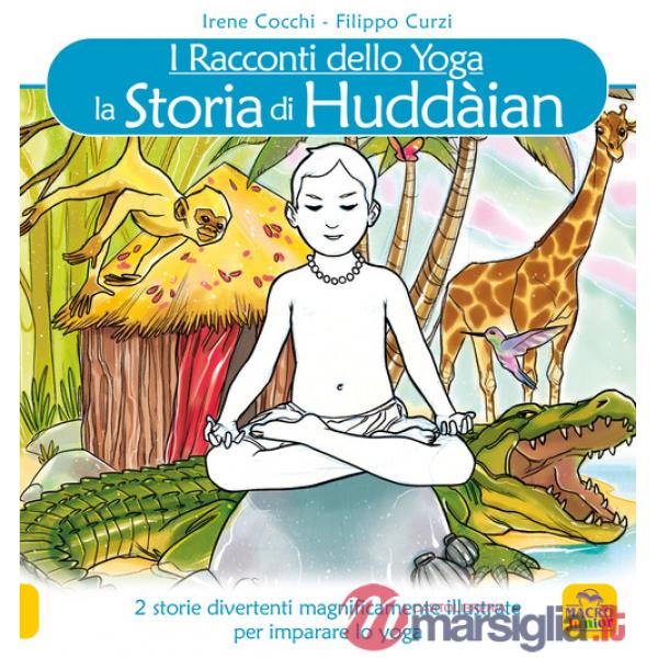 Storia di Huddain. I racconti dello yoga. Ediz. illustrata (La)