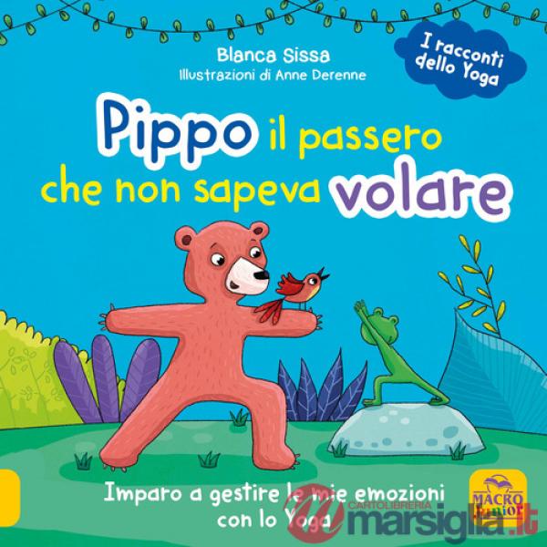 Pippo, il passero che non sapeva volare. Imparo a gestire le mie emozioni con lo Yoga. I racconti dello yoga