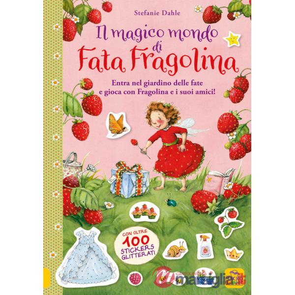 Magico mondo di Fata Fragolina. Entra nel giardino delle fate e gioca con Fragolina e i suoi amici! (Il)