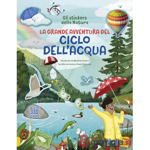 Grande avventura del ciclo dell'acqua. Con oltre 330 stickers! Ediz. illustrata (La)