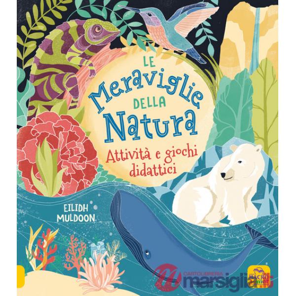 Meraviglie della natura. Attività e giochi didattici. Ediz. a colori (La)