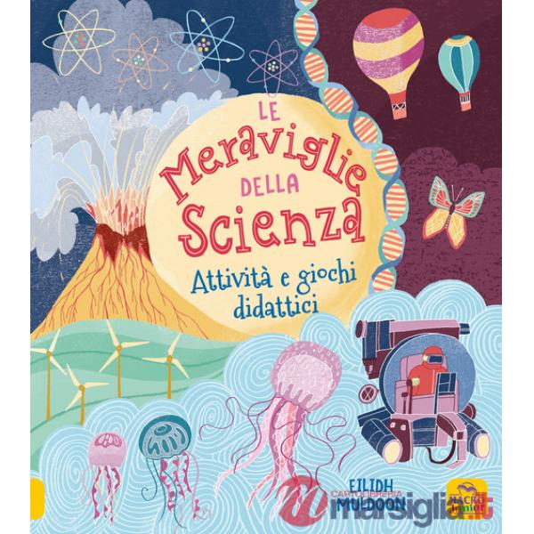 Meraviglie della scienza. Attività e giochi didattici. Ediz. a colori (Le)