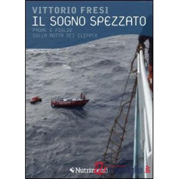 Sogno spezzato. Padre e figlio sulla rotta dei clipper (Il)
