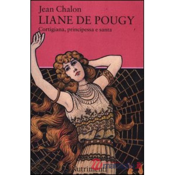 Liane de Pougy. Cortigiana, principessa e santa