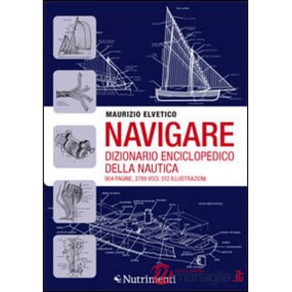 Navigare. Dizionario enciclopedico della nautica
