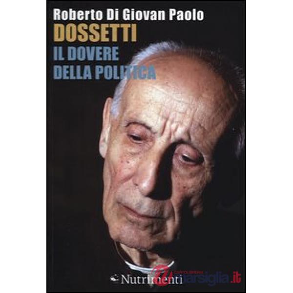 Dossetti, il dovere della politica. Perché oggi non possiamo non dirci dossettia