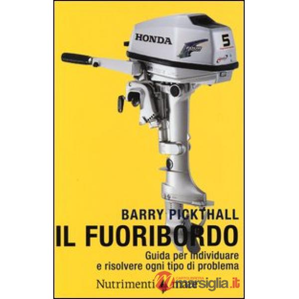 Fuoribordo. Guida per individuare e risolvere ogni tipo di problema. Ediz. illustrata (Il)