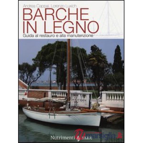 Barche in legno. Guida al restauro e alla manutenzione. Ediz. illustrata