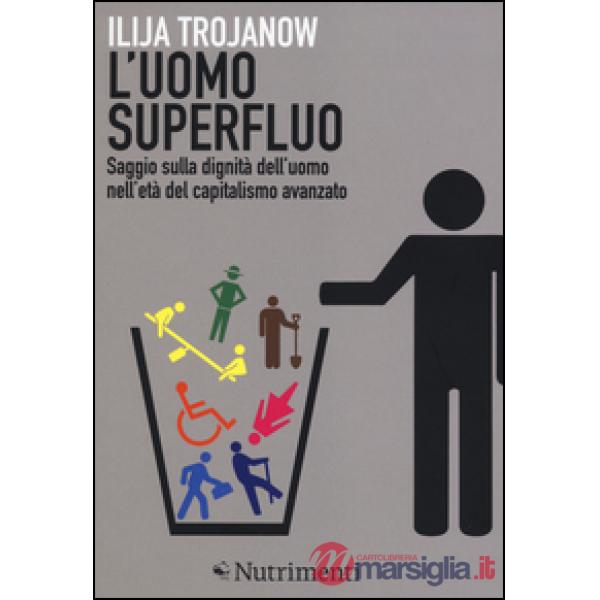 Uomo superfluo. Saggio sulla dignità dell'uomo nell'età del capitalismo avanzato