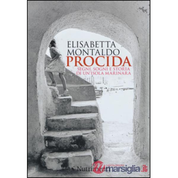 Procida. Segni, sogni e storia di un'isola marinara