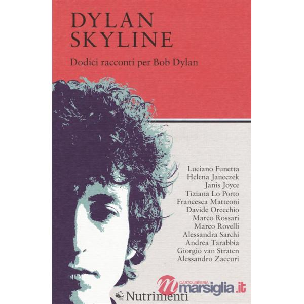 Dylan Skyline. Dodici racconti per Bob Dylan