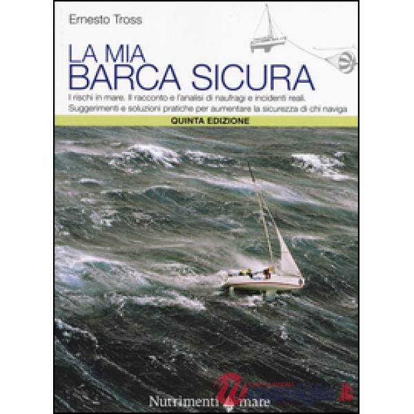 Mia barca sicura. I rischi in mare. II racconto e l'analisi di naufragi e incide