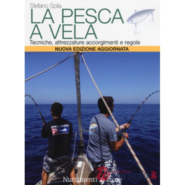 Pesca a vela. Tecniche, attrezzature, accorgimenti e regole. Nuova ediz. (La)