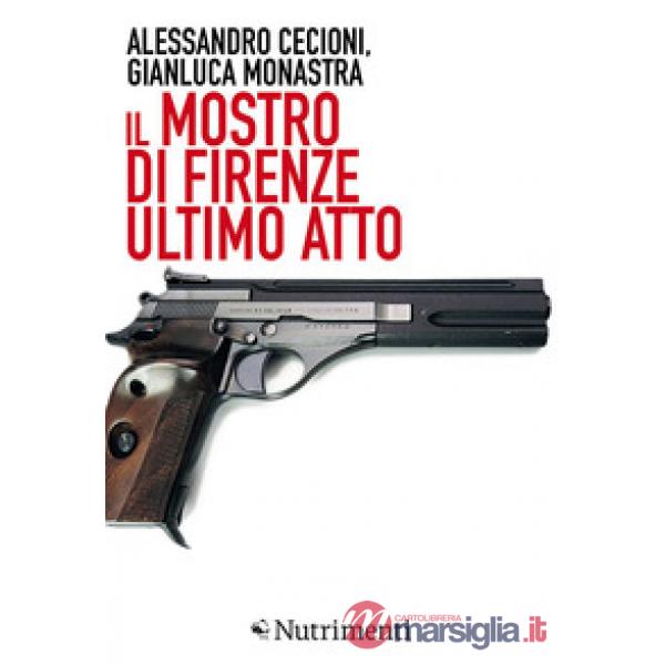 Mostro di Firenze. Ultimo atto. Ediz. ampliata (Il)