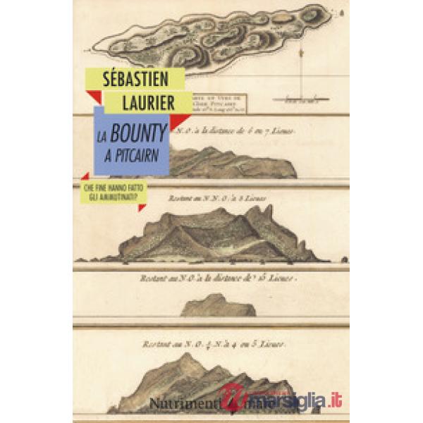 Bounty a Pitcairn. Che fine hanno fatto gli ammutinati? (La)
