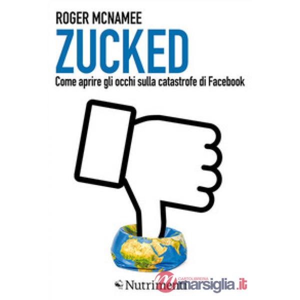 Zucked. Come aprire gli occhi sulla catastrofe di Facebook