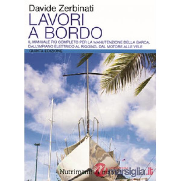 Lavori a bordo. Il manuale più completo per la manutenzione della barca, dall'impianto elettrico al rigging, dal motore alle vel