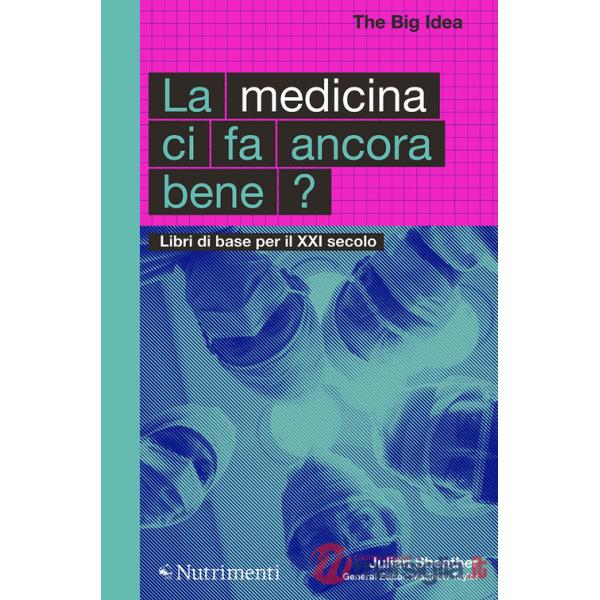 Medicina ci fa ancora bene? Libri di base per il XXI secolo (La)