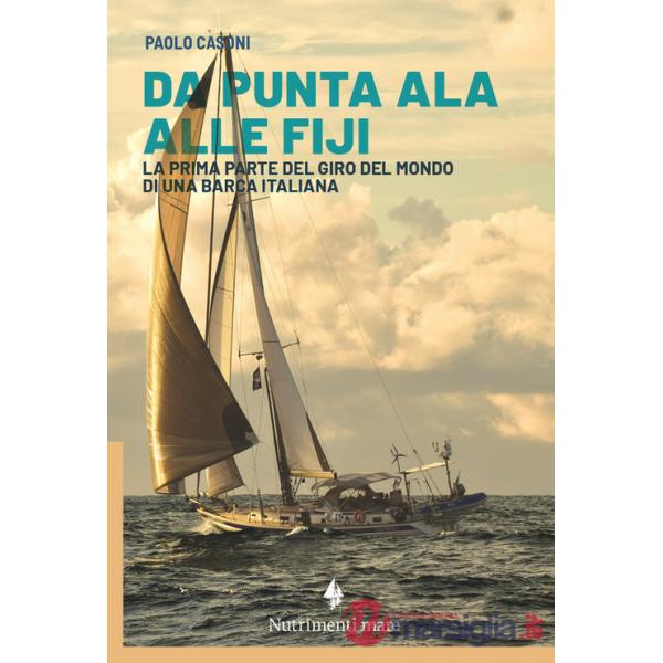 Da Punta Ala alle Fiji. La prima parte del giro del mondo di una barca italiana