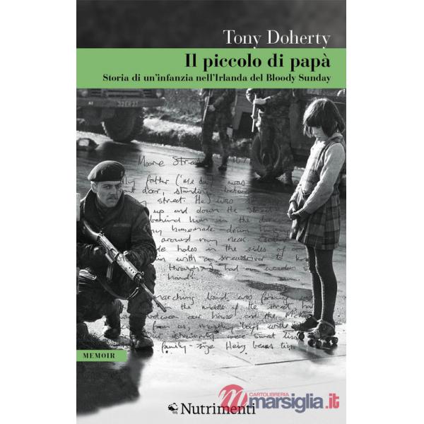 Piccolo di papà. Storia di un'infanzia nell'Irlanda del Bloody Sunday (Il)