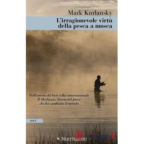 Irragionevole virtù della pesca a mosca (L')