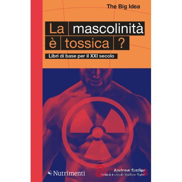 Mascolinità è tossica? Libri di base per il XXI secolo (La)