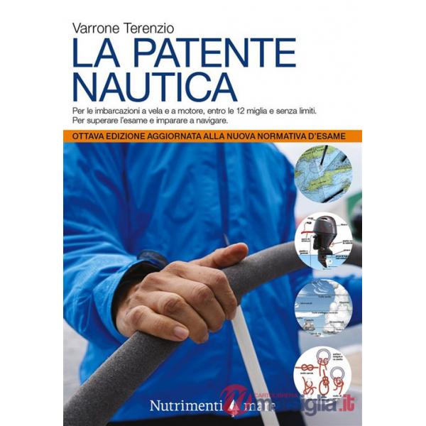 Patente nautica. Come superare l'esame per il comando delle imbarcazioni a vela e a motore, entro e oltre le 12 miglia, e impara