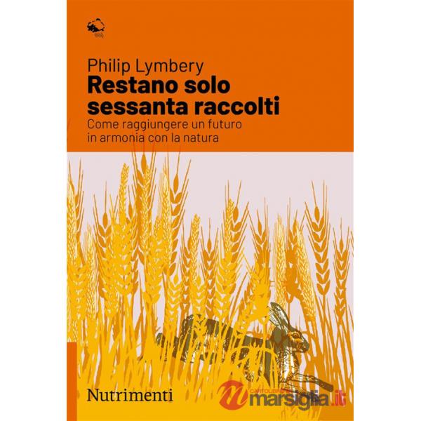 Restano solo sessanta raccolti. Come raggiungere un futuro in armonia con la natura
