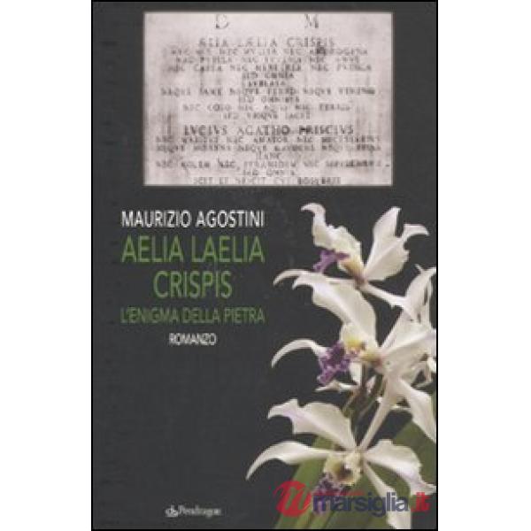 Aelia Laelia Crispis. L'enigma della pietra