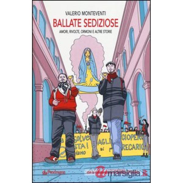 Ballate sediziose. Amori, rivolte, ormoni e altre storie