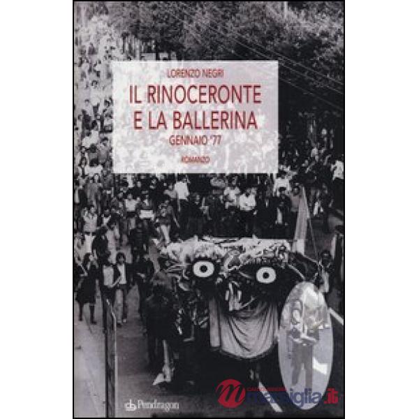 Rinoceronte e la ballerina. Gennaio '77 (Il)
