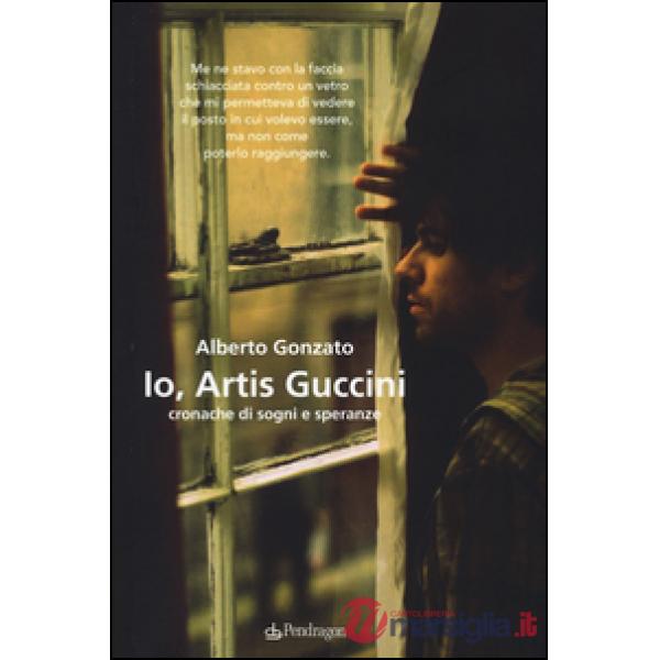Io, Artis Guccini. Cronache di sogni e speranze