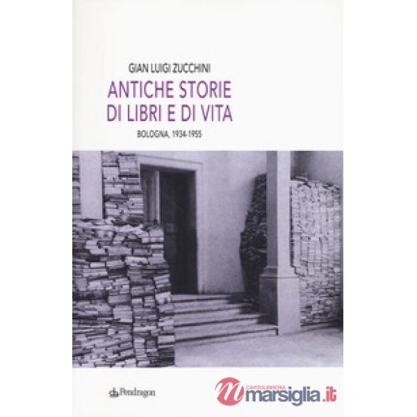 Antiche storie di libri e di vita. Bologna, 1934-1955