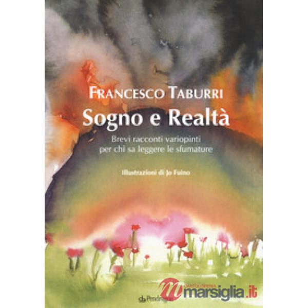 Sogno e realtà. Brevi racconti variopinti per chi sa leggere le sfumature