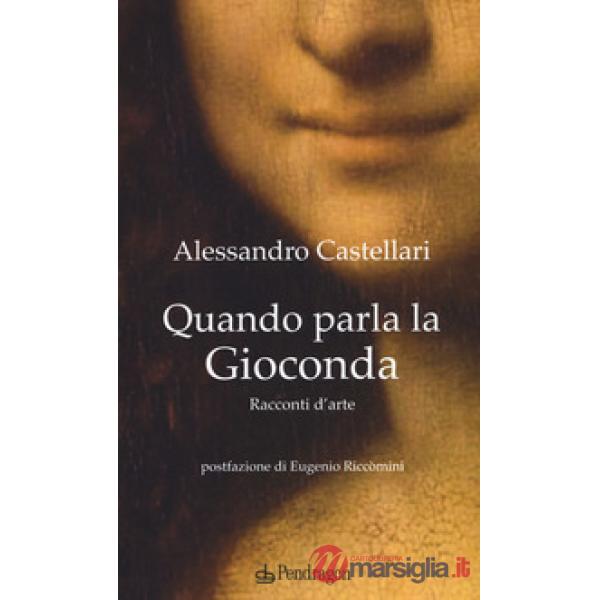Quando parla la Gioconda. Racconti d'arte