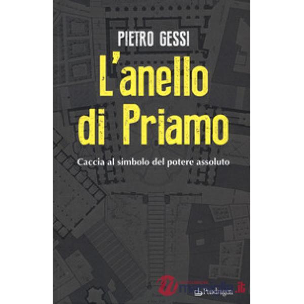 Anello di Priamo. Caccia al simbolo del potere assoluto (L')