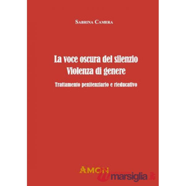 La voce oscura del silenzio. Violenza di genere. Trattamento penitenziario e rieducativo