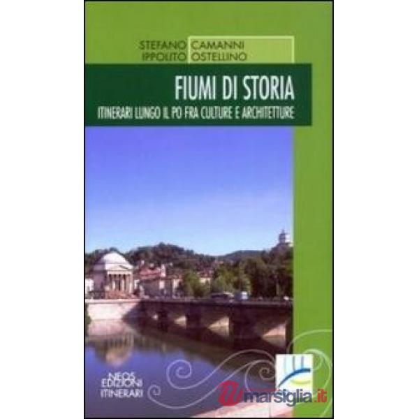 Fiumi di storia. Itinerari lungo il Po fra culture e architetture