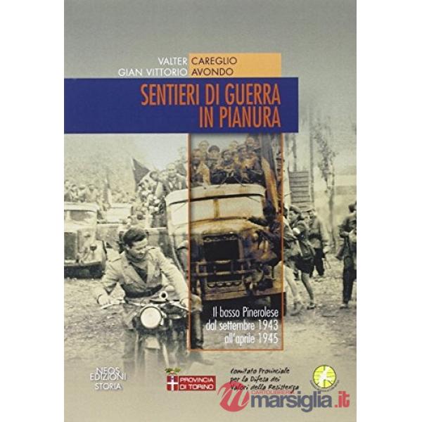 Sentieri di guerra in pianura. Il basso pinerolese dal settembre 1943 all'aprile 1945. Con DVD