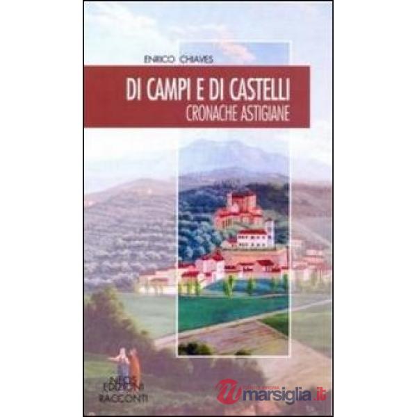 Di campi e di castelli. Cronache astigiane