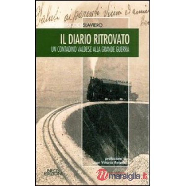 Diario ritrovato. Un contadino valdese alla grande guerra (Il)